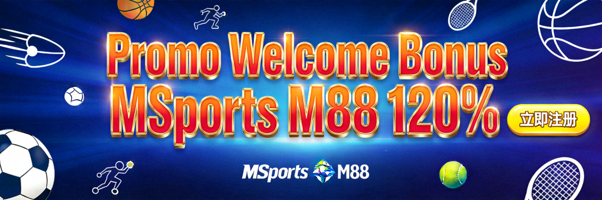Promo Welcome Bonus MSports M88 120%